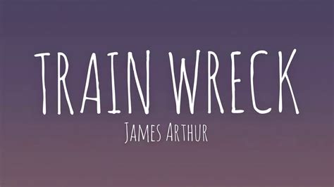 Train Wreck James Arthur Lyrics YouTube