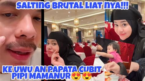 Salting Brut L Liat Ke Uwu An Papata Cubit Pipi Mamanur Youtube