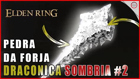 Elden Ring A Localiza O Da Pedra De Forja Drac Nica Sombria