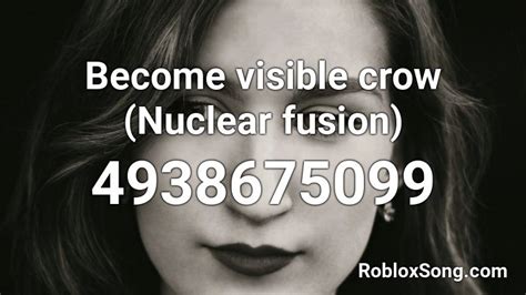 Become visible crow (Nuclear fusion) Roblox ID - Roblox music codes