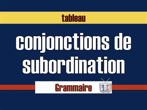 Tableau Des Conjonctions De Subordination Et Locutions Conjonctives