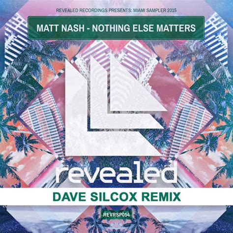 Stream Matt Nash Nothing Else Matters Dave Silcox Remix FREE