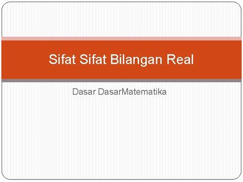 Sifat Bilangan Real Dasar Matematika Sifatsifat Aljabar Bilangan