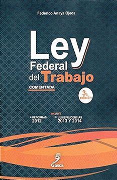 Libro LEY FEDERAL DEL TRABAJO COMENTADA 3 ED De FEDERICO ANAYA