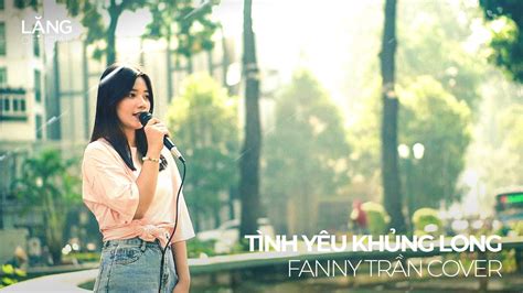 TÌnh YÊu KhỦng Long Lofi Ver Fay Fanny TrẦn Cover Youtube