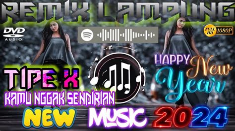 Dj Malam Tahun Baru 2024 Kamu Nggak Sendirian Tipe X Remix Lampung Terbaru 2024 Full