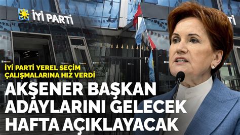 İYİ Parti yerel seçim çalışmalarına hız verdi Akşener başkan