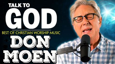 TALK TO GOD Powerful Don Moen Music Worship Songs 2022 Amazing