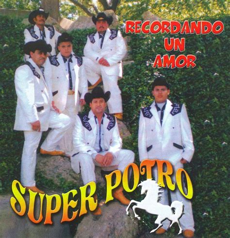 El Recuerdo De La Musica Grupera Super Potro Recordando Un Amor