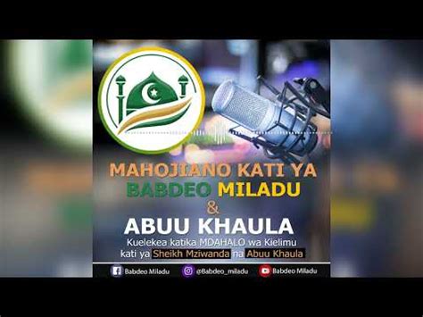 Mdahalo Wa Sheikh Mziwanda Na Abuu Khaula Mahojiani Babdeo Miladu Na