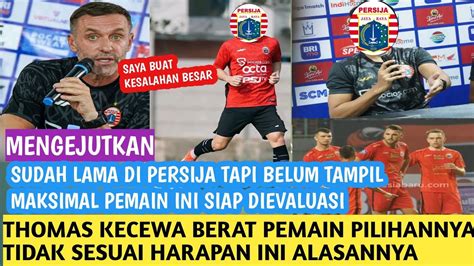 Berita Persija KURANG BERUNTUNG THOMAS KECEWA PEMAIN PILIHANNYA GAGAL