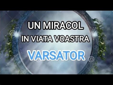 Varsator Un Miracol In Viata Voastra Tarot Varsator Youtube