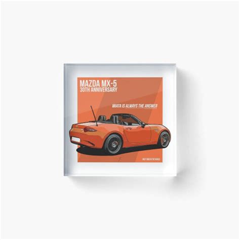 Acrylic Block Mazda MX 5 30th Anniversary Miata Is Always The Answer