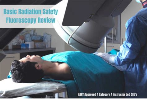 Basic Radiation Safety Fluoroscopy Review Asrt Approved Ceus