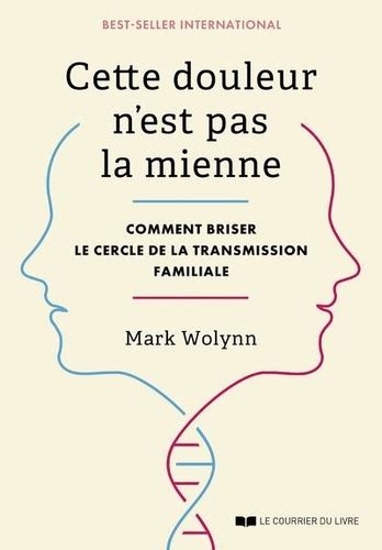 Cette Douleur N Est Pas La Mienne Comment De Mark Wolynn Grand