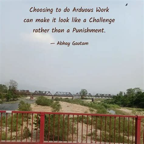 Choosing To Do Arduous Wo Quotes Writings By Abhay Gautam