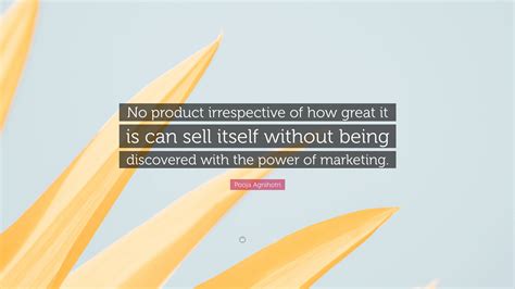 Pooja Agnihotri Quote No Product Irrespective Of How Great It Is Can