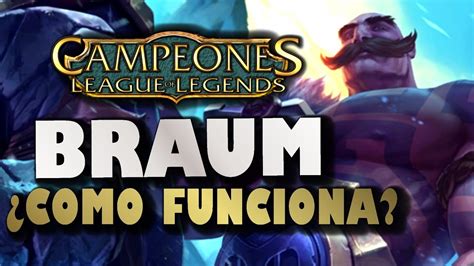 Como Jugar Con Braum Explicando Como Funcionan Todas Sus Habilidades