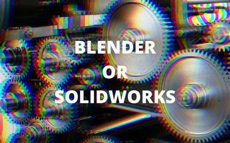 Is Solidworks Easier Then Blender For 3d Modeling Blender Base Camp