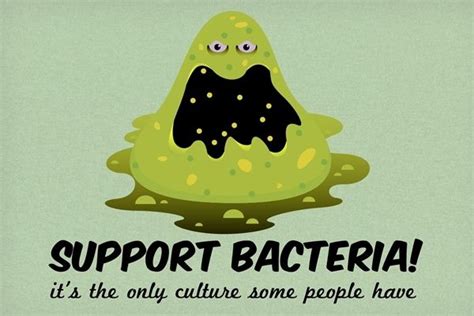 Support Bacteria Biology Humor Science Humor Microbiology Humor