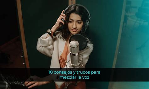 Consejos Y Trucos Para Mezclar La Voz