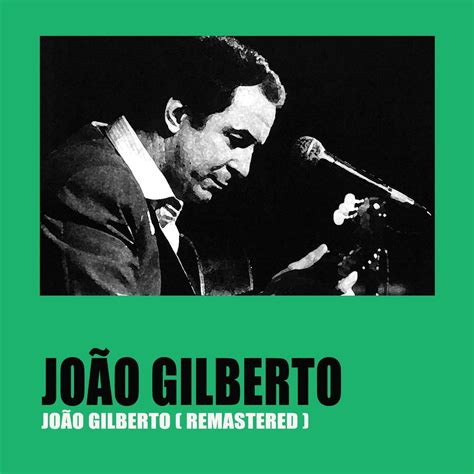 Jo O Gilberto Jo O Gilberto Iheart