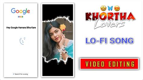 Khortha Lo Fi Song Status Editing Ll Alight Motion Video Editing Ll