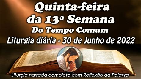 LITURGIA DO DIA 30 DE JUNHO QUINTA FEIRA DA 13º SEMANA DO TEMPO COMUM