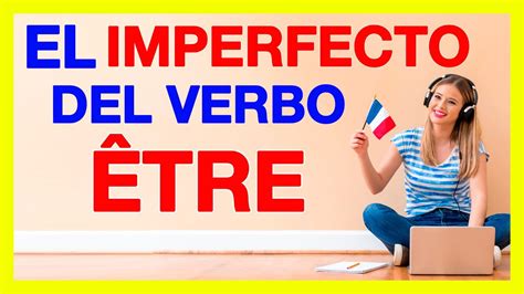 Imperfecto En Frances Imparfait 🚀 Verbo Etre Conjugado Al Imperfecto Ser O Estar Youtube