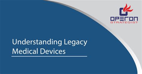 Legacy Medical Devices Manufacturers Need To Know About Legacy