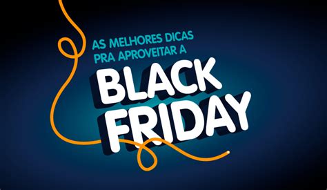 6 Melhores Dicas Para Aproveitar A Black Friday