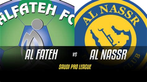 Al Fateh Vs Al Nassr Saudi Pro League Live Gameplay Prediction Youtube