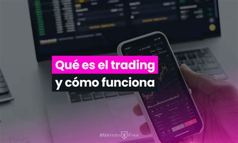 Qu Es El Trading Y C Mo Funciona M Todofree