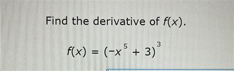 Solved Find The Derivative Of F X F X X5 3 3