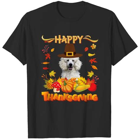 Poodle Dog Happy Thanksgiving Poodle Dog Im Thankf T Shirt Sold By Lira