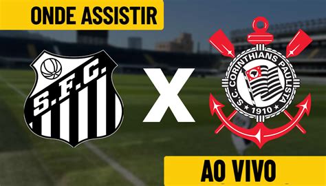 Onde Assistir Ao Vivo E Online Santos X Corinthians Pelo Paulistão 2024