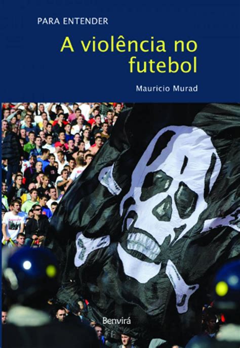 Para Entender A Viol Ncia No Futebol Pdf Mauricio Ferreira