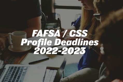 Fafsa Css Profile Deadlines 2022 2023 College Aid Consulting Services