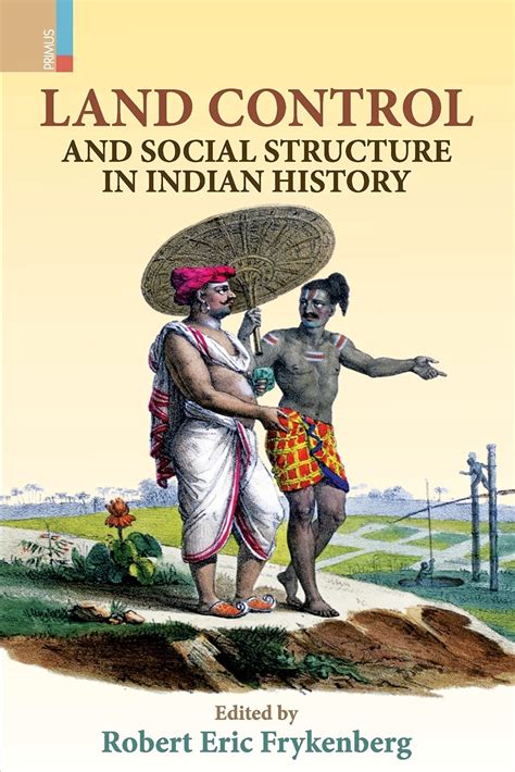 Land Control And Social Structure In Indian History By Robert Eric