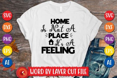 Home Is Not A Place It S A Feeling Svg D Graphic By MegaSVGArt