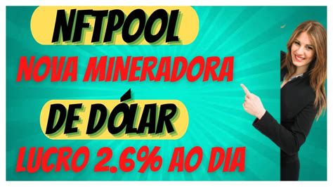 LANÇAMENTO NFTPOOL NOVA MINERADORA DE DÓLARGANHE 2 6 AO DIA YouTube