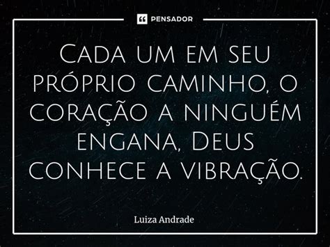 Cada Um Em Seu Pr Prio Caminho O Luiza Andrade Pensador