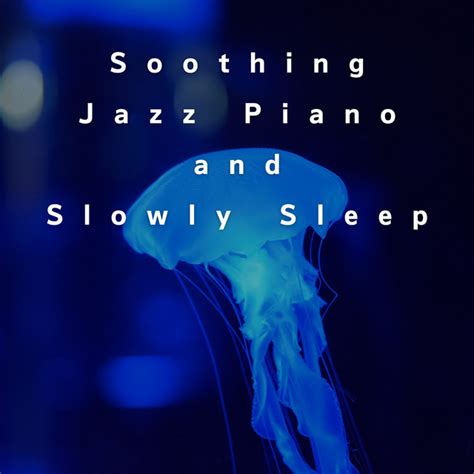 Soothing Jazz Piano And Slowly Sleep Album By Teres Spotify