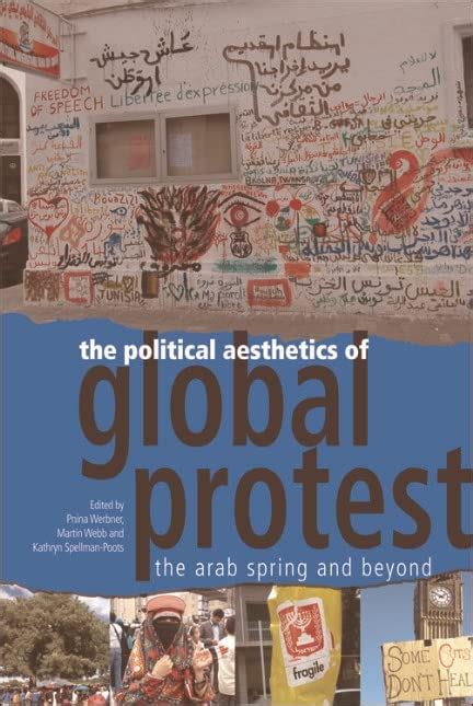 Political Aesthetics Of Global Protest The Arab Spring And Beyond