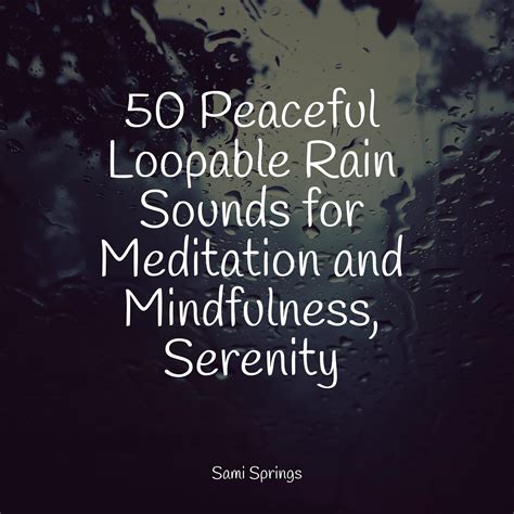 50 Peaceful Loopable Rain Sounds For Meditation And Mindfulness