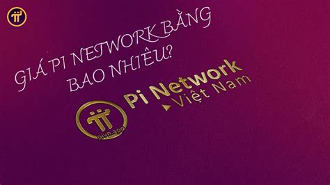 Đồng Pi Network Giá Bao Nhiêu Một Xem Xét Chi Tiết Về Giá Trị Và Tiềm