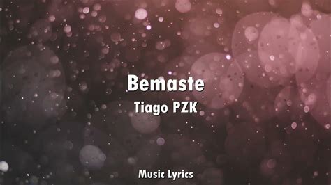 Tiago Pzk Bemaste Letralyrics Youtube