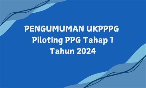 Pengumuman Kelulusan Ukpppg Bagi Piloting Ppg Tahap Daljab