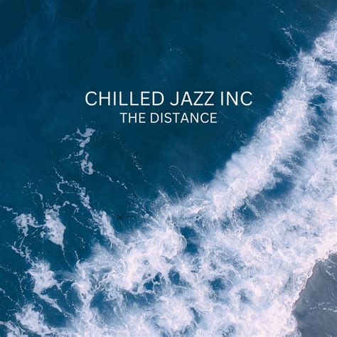 The Distance Album By Chilled Jazz Inc Spotify