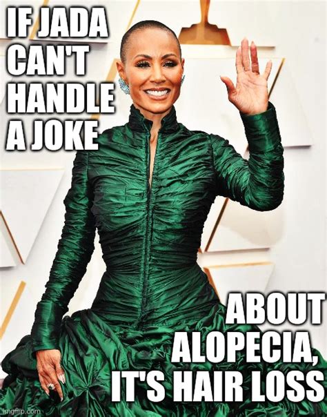 Jada Cant Handle Alopecia Joke Its Hair Loss Imgflip
